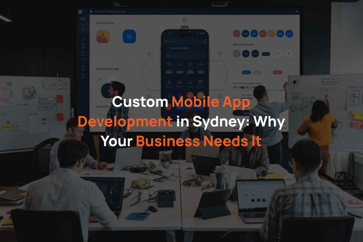 Custom Mobile App Development in Sydney_ Why Your Business Needs It